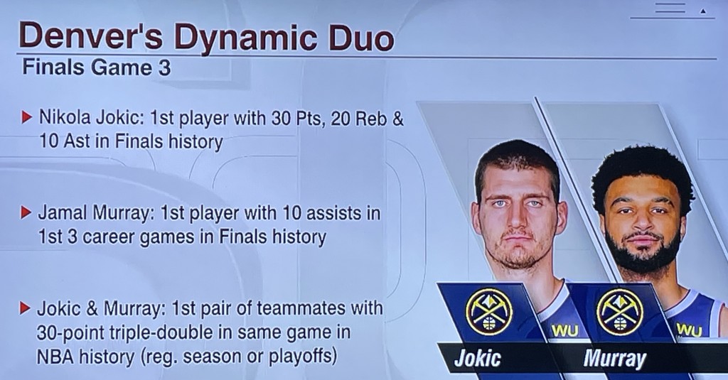Some of what Nikola Jokic and Jamal Murray accomplished together in JUST ONE FINALS GAME! Photo by Karen Salkin.